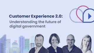 Episode 1: Customer Experience 2.0: Understanding the future of digital government