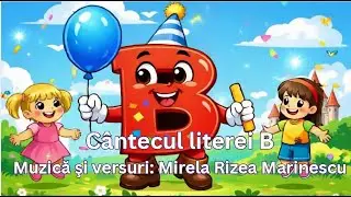 C&acirc;ntecul literei B | C&acirc;ntec educativ pentru copii