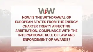 How is the Withdrawal of European States from the Energy Charter Treaty Affecting Arb...