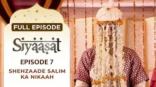 Siyaasat - Full Episode 7 | Shehzaade Salim ka Nikaah | Hindi TV Serial | Karanvir Sharma #Ishara TV