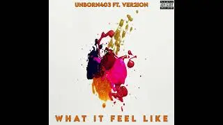 Unborn403 ft. Ver2ion - What It Feel Like (Prod. by TrackPros)