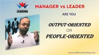 Manager Vs Leader : Output Vs People Oriented