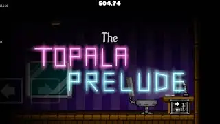 Geometry Dash 2.2.142: The Topala Prelude by MoistenedEgg (Auto/Legendary)