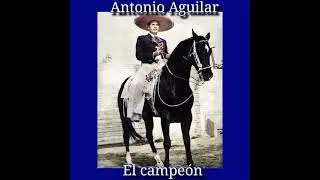 Antonio Aguilar-El campe&oacute;n