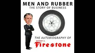 Men and Rubber, The Story of Business by Harvey S. Firestone | Full Audiobook