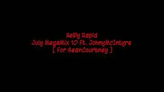 Helfy Rapid - July MegaMix 10 Ft. JohnyMcIntyre [ For SeanCourtney ]
