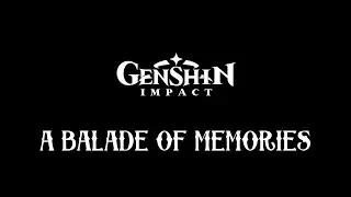 Genshin Impact | A Balade of Memories
