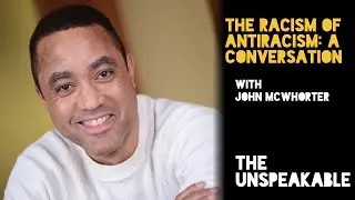 The Racism of Antiracism: A Conversation With John McWhorter