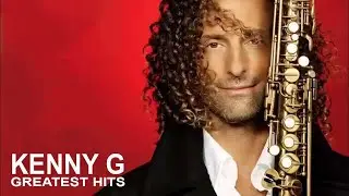 Kenny G Greatest Hits Full Album 2026 / The Best Songs Of Kenny G Best Saxophone Love Songs 2026