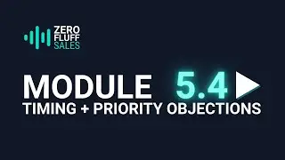 MODULE 5.4 | TIMING + PRIORITY OBJECTIONS