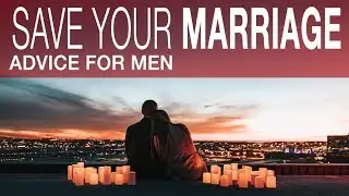 How Do I Save MY MARRIAGE from Divorce | RELATIONSHIP ADVICE FOR MEN