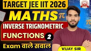 Inverse Trignometric Functions Full Chapter | JEE 2026 Maths | PYQs + Concepts | Vijay Sir