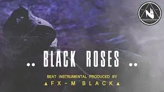 BASE DE RAP - &ldquo;BLACK ROSES&rdquo; - RAP BEAT HIP HOP INSTRUMENTAL (Prod. Fx-M Black)