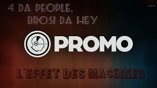 PROMO &bull; 4 Da People & Brosi Da Hey - L&rsquo;effet Des Machines (2017 Mix)