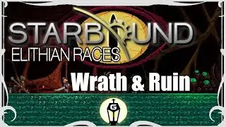 Wrath & Ruin | Starbound 1.3 Elithian Races Mod Playthrough Ep 16