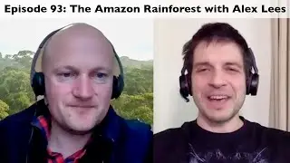Episode 93: The Amazon Rainforest with Alex Lees