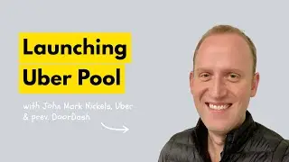 Learnings & Insights From Launching Uber Pool With John Mark Nickels | EM Group Chat #175