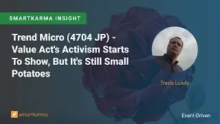 Trend Micro (4704 JP) - Value Act's Activism Starts To Show, But It's Still Small Potatoes