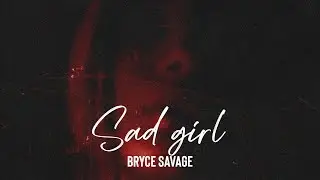 Bryce Savage - Sad Girl