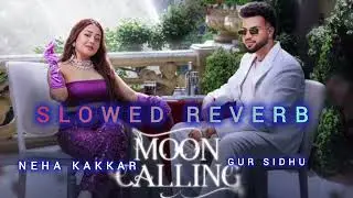 Moon Calling. Neha Kakkar,Gur Sidhu. (slowed reverb song) @Prasanta_shorts_video