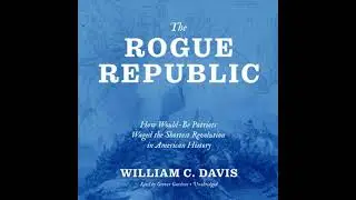 Rogue Republic: How Would-Be Patriots Waged the Shortest Revolution in American History