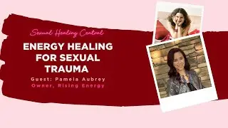 HOW TO USE ENERGY HEALING FOR SEXUAL TRAUMA. Interview with Pamela Aubrey