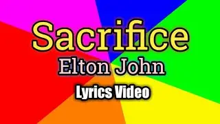 Sacrifice - Elton John (Lyrics Video)
