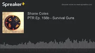 PTR Ep. 156b - Survival Guns