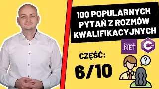 100 Pytań z Odpowiedziami z Rozm&oacute;w Kwalifikacyjnych Dla Młodszych Programist&oacute;w C#/.NET. Cześć 6/10