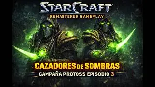 Starcraft 1 Gameplay Cazadores de Sombras Campa&ntilde;a Protoss episodio 3
