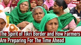 The Spirit of Tikri Border and How Farmers Are Preparing For The Time Ahead | Ground Report