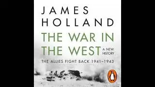 War in the West: A New History: Volume 2: The Allies Fight Back 1941-43 - James Holland