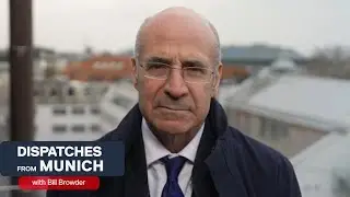 Bill Browder: Dispatches from Munich