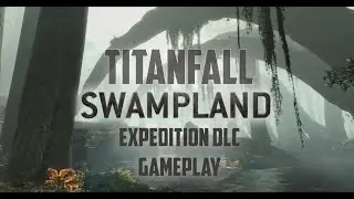 Titanfall - Swampland Gameplay - Expedition DLC