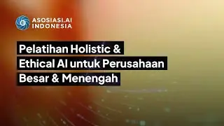 Pelatihan Holistic & Ethical AI untuk Perusahaan Besar & Menengah