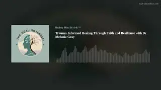 Trauma-Informed Healing Through Faith and Resilience with Dr Melanie Gray