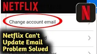 Netflix Can't Update Email Address Problem Solved