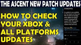 The ASCENT New Patch Updates- How To Check Your Updates On XBOX & Other Platforms