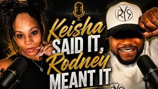 Keisha Said It, Rodney Meant It‼️ PODCAST
