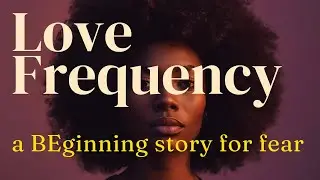 Love Frequency, a BEgining story for fear
