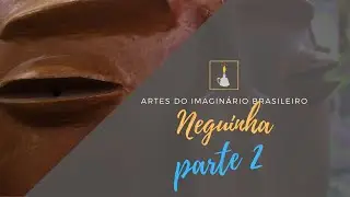 Artes do Imaginário Brasileiro - Mestra Neguinha - Parte 2