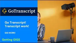 GoTranscripts / Gig Work! / Remote Work / WFH / AI work / Transcripts