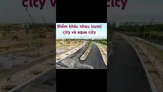 Điểm kh&aacute;c nhau izumi city v&agrave; aqua city #izumicity #aquacity