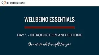 Wellbeing Essentials Day 1 - Introduction and Outline