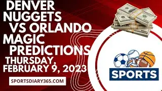NBA Basketball Picks Denver Nuggets vs Orlando Magic Thursday, February 9, 2023