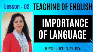 Importance of Language | Teaching of English || B.Ed.