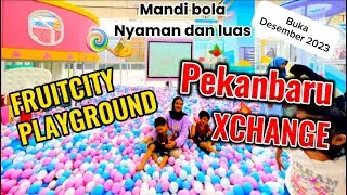 REKOMENDASI MANDI BOLA MURAH DAN LUAS DI PEKANBARU !!  FRUIT CITY PLAYGROUND PEKANBARU XCHANGE