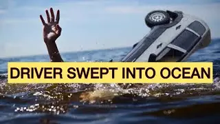 DRIVER SWEPT INTO OCEAN
