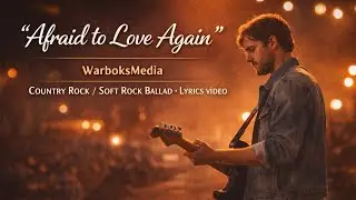 &ldquo;Afraid to Love Again&rdquo; - WarboksMedia | Country Rock | Soft Rock Ballad | Lyrics video 