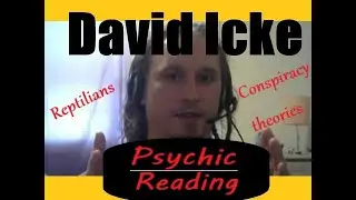 David Icke Psychic Reading (conspiracy theorist about reptilian overlords)
